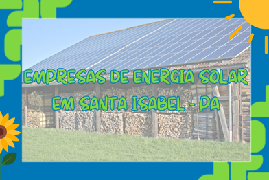 Empresas de energia solar em Santa Isabel – PA